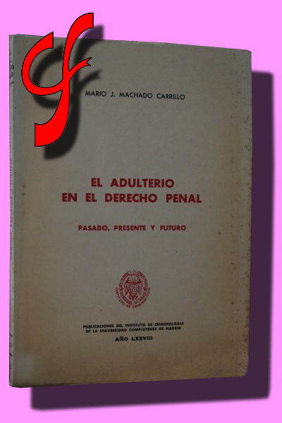 EL ADULTERIO EN EL DERECHO PENAL. Pasado, presente y futuro